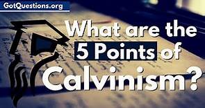 What are the 5 Points of Calvinism? | What is Calvinism and is it Biblical?