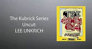 The Kubrick Series Uncut: LEE UNKRICH