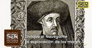 SER Historia | Enrique el Navegante, la exploración de los mares