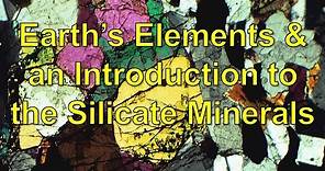 Earth's Elements and an Introduction to the Silicate minerals