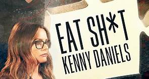 Eat Sh*t Kenny Daniels is OUT NOW!