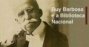 Ruy Barbosa e a Biblioteca Nacional