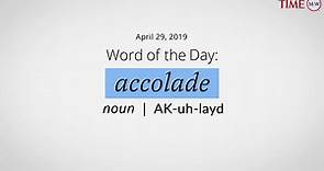 Word Of The Day: ACCOLADE | Merriam-Webster Word Of The Day | TIME