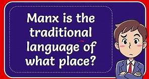 Manx is the traditional language of what place?