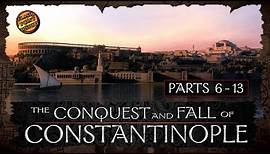 The Conquest and Fall of Constantinople - Parts 6 - 13 - History of Byzantium