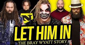 LET HIM IN | The Bray Wyatt Story (Full Career Documentary)