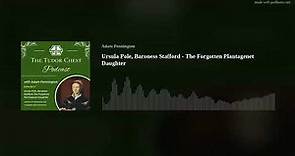 Ursula Pole, Baroness Stafford - The Forgotten Plantagenet Daughter