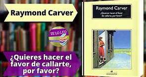 RAYMOND CARVER - QUIERES HACER EL FAVOR DE CALLARTE POR FAVOR Audio cuento por Andrea Butler Tau