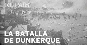 La batalla de Dunkerque en la II Guerra Mundial | Internacional