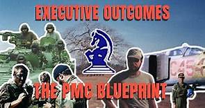Executive Outcomes : The PMC Blueprint, The Rise, Fall and Rebirth.