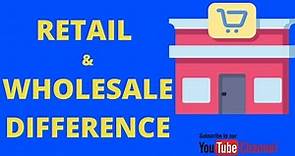 Retail Vs Wholesale Explained - Part 2 | Difference between Retail & Wholesale