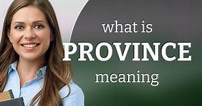 Province | what is PROVINCE meaning