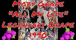 Moby Grape - All My Life - Legendary Grape - 1990 - Spence | Miller | Lewis | Mosley | Stevenson