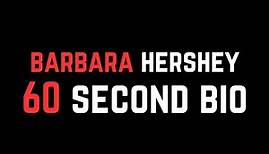Barbara Hershey: 60 Second Bio