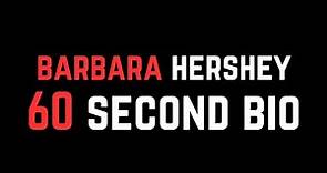 Barbara Hershey: 60 Second Bio