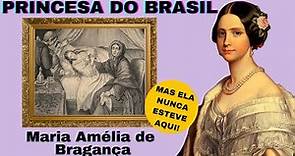 MARIA AMELIA DE BRAGANÇA - Princesa do BRASIL - Filha de Dom Pedro I