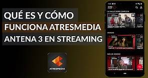 ¿Qué es y Cómo Funciona Atresmedia? La Televisión de Antena 3 en Streaming