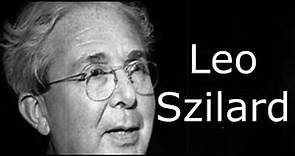 Leo Szilard (Biography) - Hungarian Physicist and Inventor - Works & Place in the Atomic Bomb