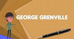 What is George Grenville?, Explain George Grenville, Define George Grenville