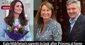Kate Middleton's Parents to Care for Princess at Home | Royal Family Update