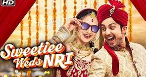 Sweetiee Weds NRI Full Movie | स्वीटी वेड्स एनआरआय (2017)| Himansh Kohli | Zoya Afroz | Hindi Movies