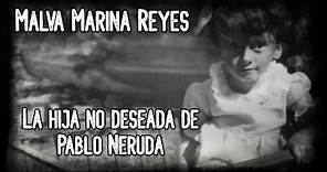 Malva Marina Reyes: La hija no deseada de Pablo Neruda