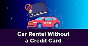 Car Rental Without a Credit Card: Guide for 2024