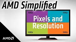 AMD Simplified: Pixels and Resolution