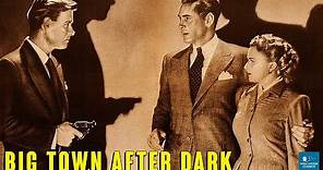 Big Town After Dark (1947) | Crime Drama | Phillip Reed, Hillary Brooke, Richard Travis