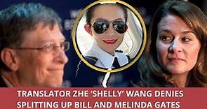 Translator Zhe ‘Shelly’ Wang denies splitting up Bill and Melinda Gates