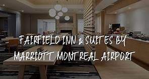 Fairfield Inn & Suites by Marriott Montreal Airport Review - Dorval , Canada