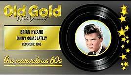 1962 - BRIAN HYLAND - GINNY COME LATELY (HQ)