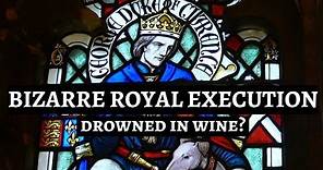 BIZARRE ROYAL EXECUTION of George Duke of Clarence | How Edward IV killed his brother | malmsey wine