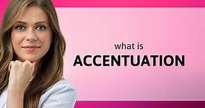 Accentuation — what is ACCENTUATION definition