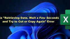 How to Fix "Retrieving Data. Wait a Few Seconds and Try to Cut or Copy Again" Error