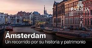 Ámsterdam, un recorrido por su historia y patrimonio.