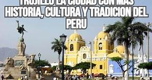 🎥Trujillo: La Ciudad con + Historia y Cultura del Perú 🇵🇪, Latinoamérica (Documental resumido)