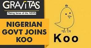 Gravitas: Nigeria switches to India's Koo app after Twitter ban