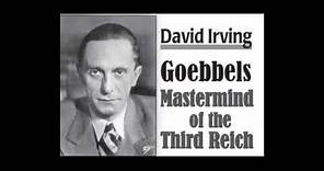 Goebbels: Mastermind of the Third Reich. By David Irving Part 1/3