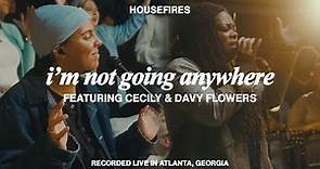 I'm Not Going Anywhere feat. Cecily & Davy Flowers | Housefires (Official Video)