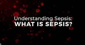 Understanding Sepsis: What is it?