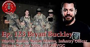 Ep. 123 | Bryan Buckley | Marine Raider, Recon Marine, Infantry Officer, Bronze Star for Valor