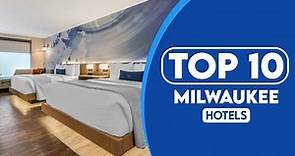 10 Best Hotels In Milwaukee | Best Places To Stay In Milwaukee | 2023