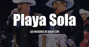 Los Invasores De Nuevo León - Playa Sola (LETRA)