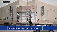 Sears Plans To Close 72 Stores As Sales Plunge