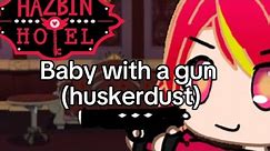 baby with a gun hazbin hotel(huskerdust)