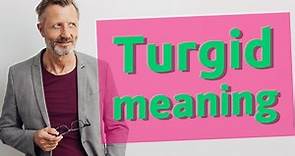 Turgid | Meaning of turgid 📖