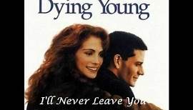 Dying Young- I'll Never Leave You