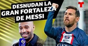 Thierry Henry revela la gran fortaleza de Lionel Messi | Telemundo Deportes