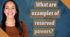What are examples of reserved powers?